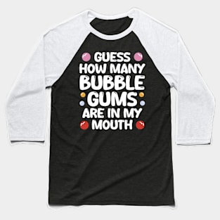 Bubble Gums In My Mouth Baseball T-Shirt